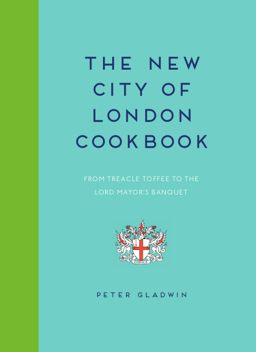 Peter Gladwin - New City of London Cookbook